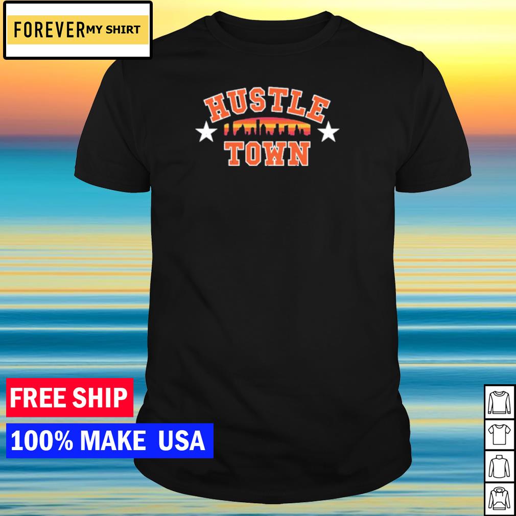 Hustle town for the astros shirt, hoodie, sweater, long sleeve and