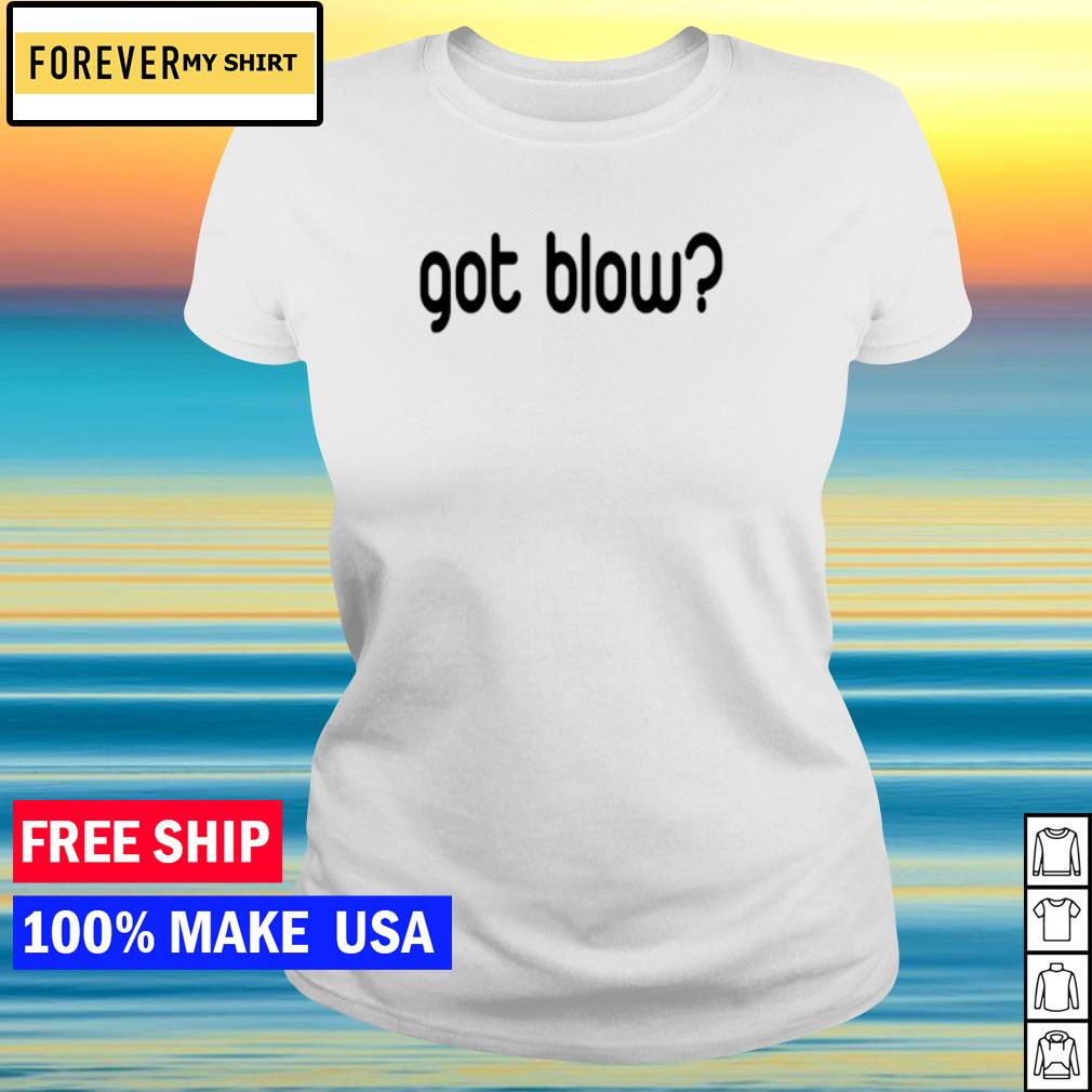 got blow shirt