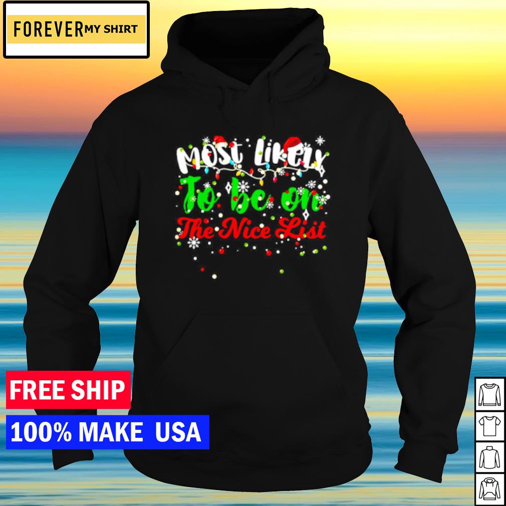 Nice most likely to be on the nice list matching family Christmas Sweater hoodie