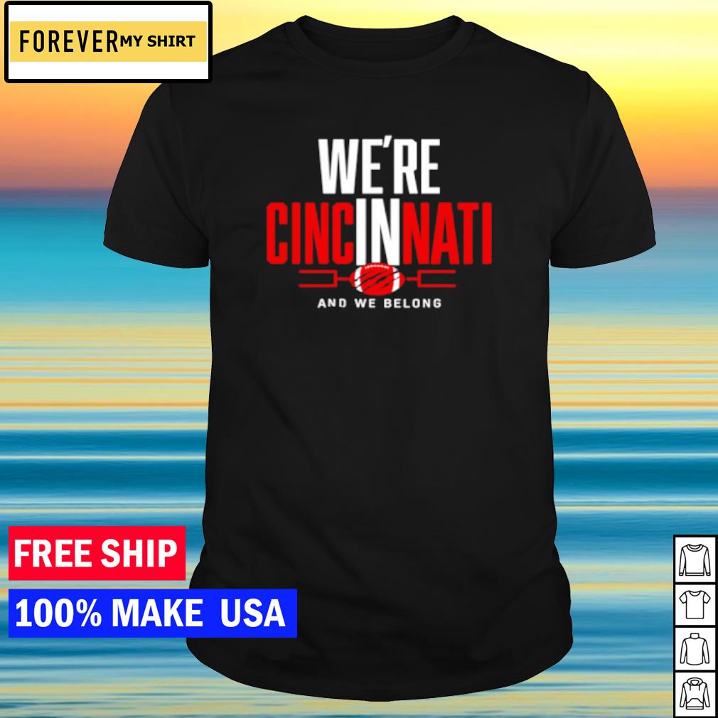 Buy We're Cincinnati And We Belong GVartwork We're In Cincinnati