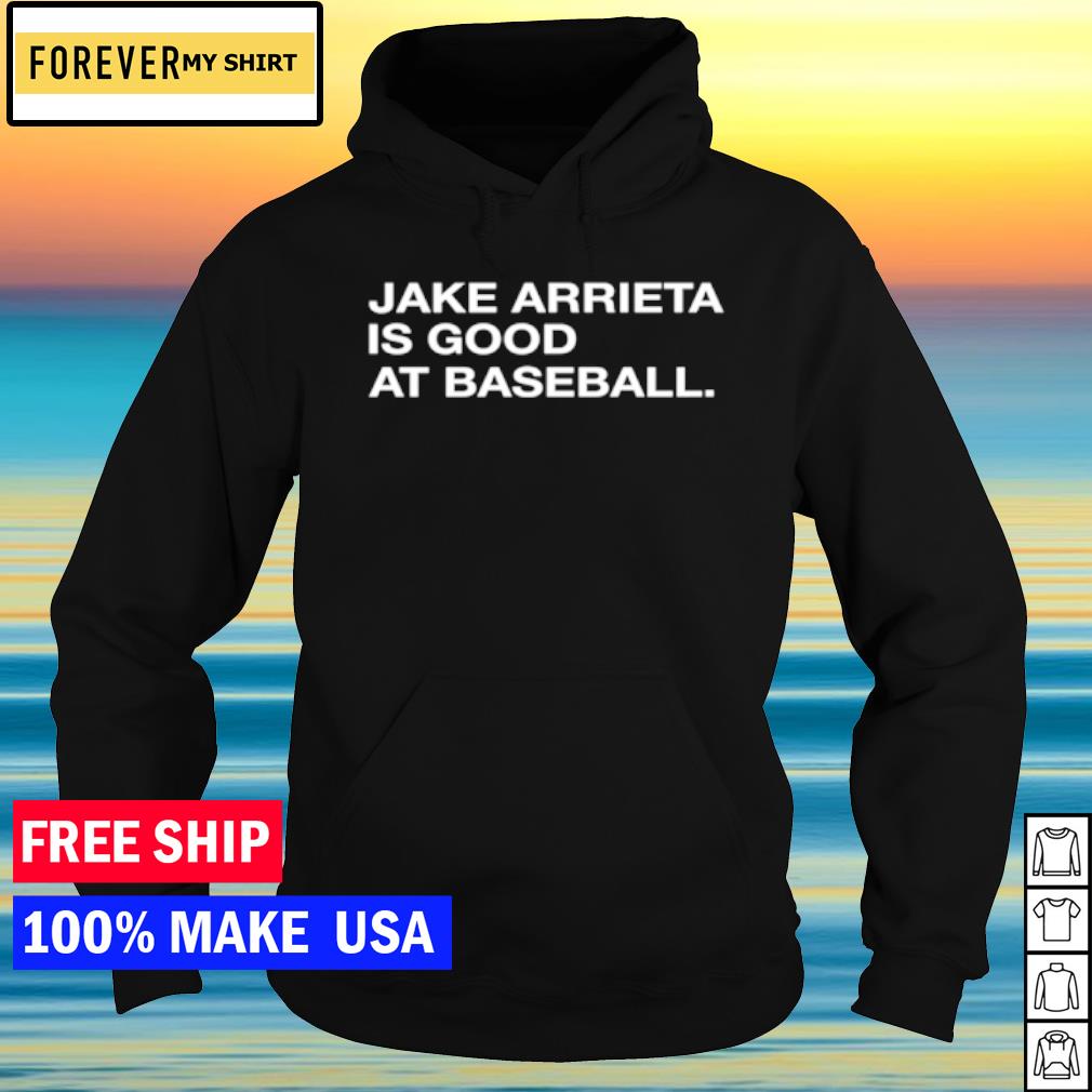 Jake arrieta is good at baseball shirt, hoodie, sweater, long sleeve and  tank top