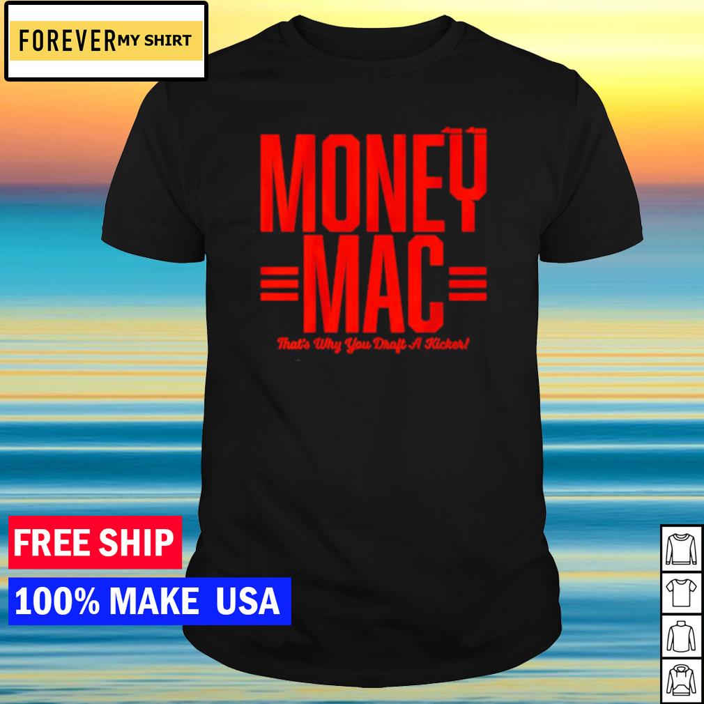 Official Evan Mcpherson Money Mac That's Why You Draft A Kicker Shirt,  hoodie, sweater, long sleeve and tank top