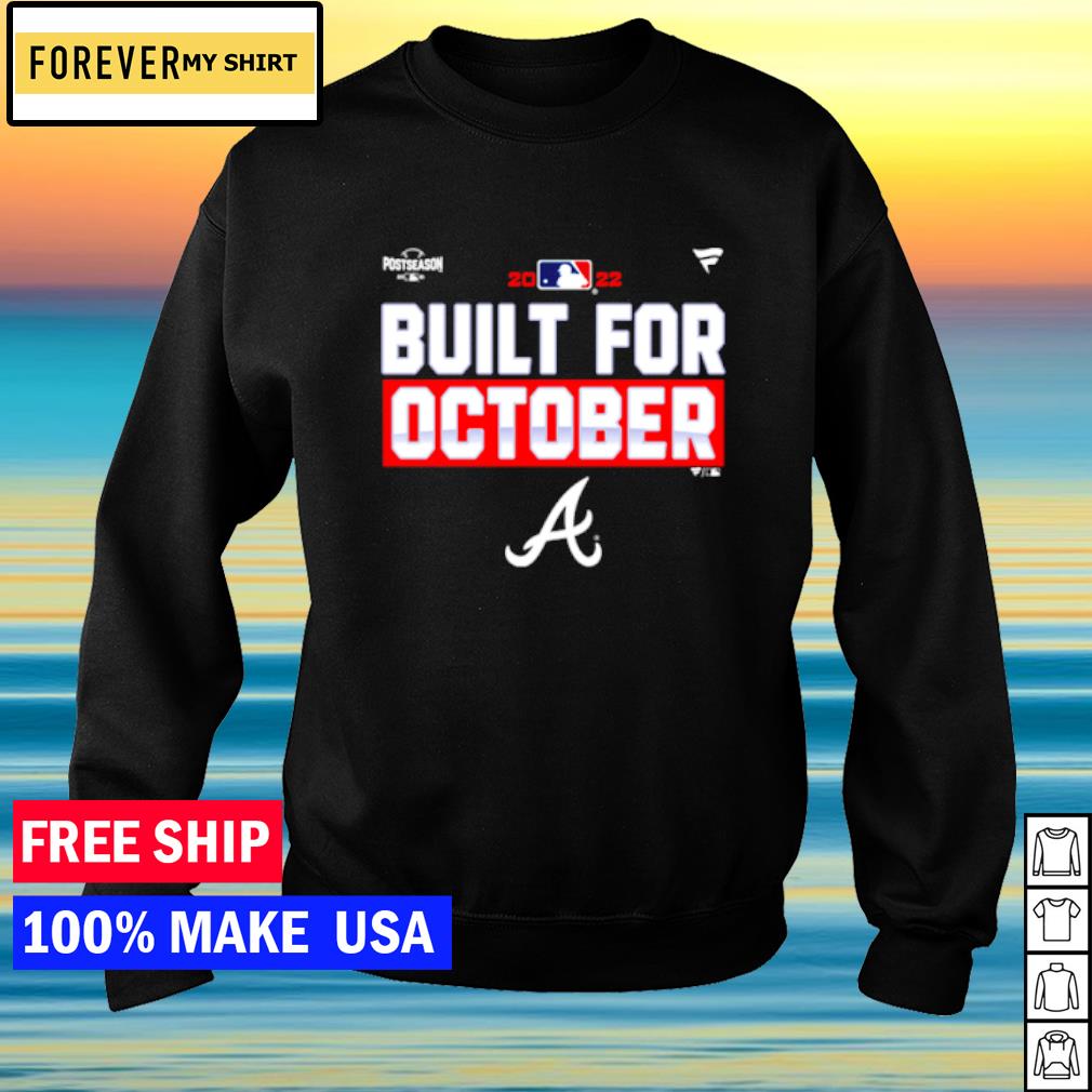 2022 Postseason built for October Atlanta Braves shirt, hoodie