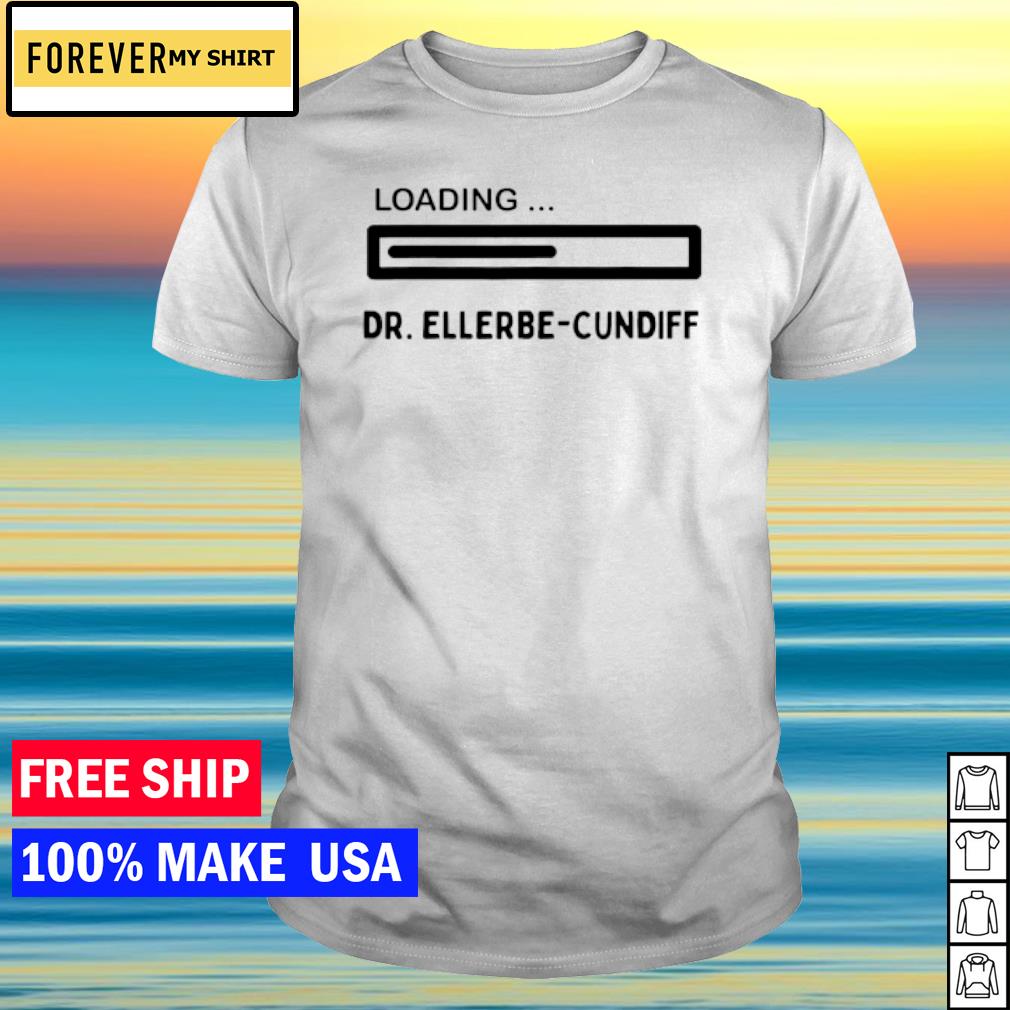 Awesome loading Dr. Ellerbe-Cundiff shirt