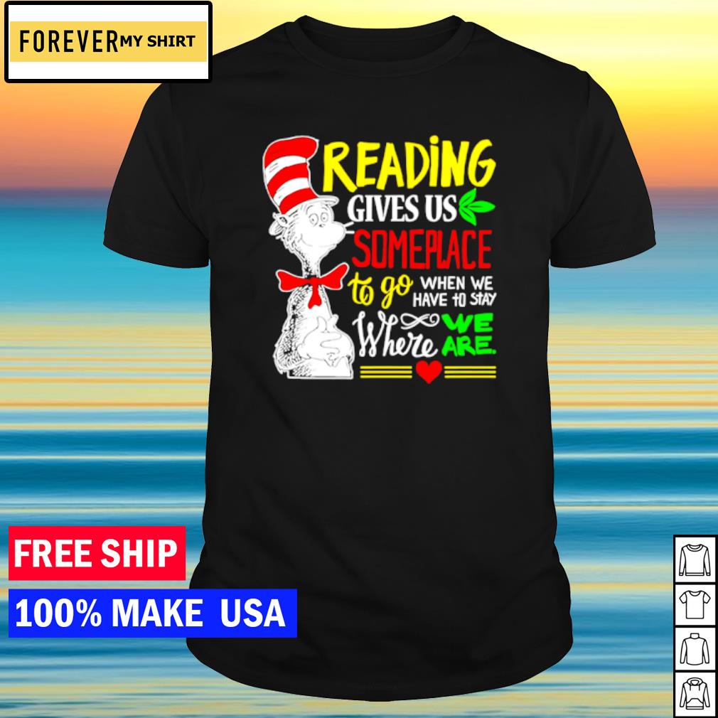 Best dr Seuss reading gives us someplace to go shirt