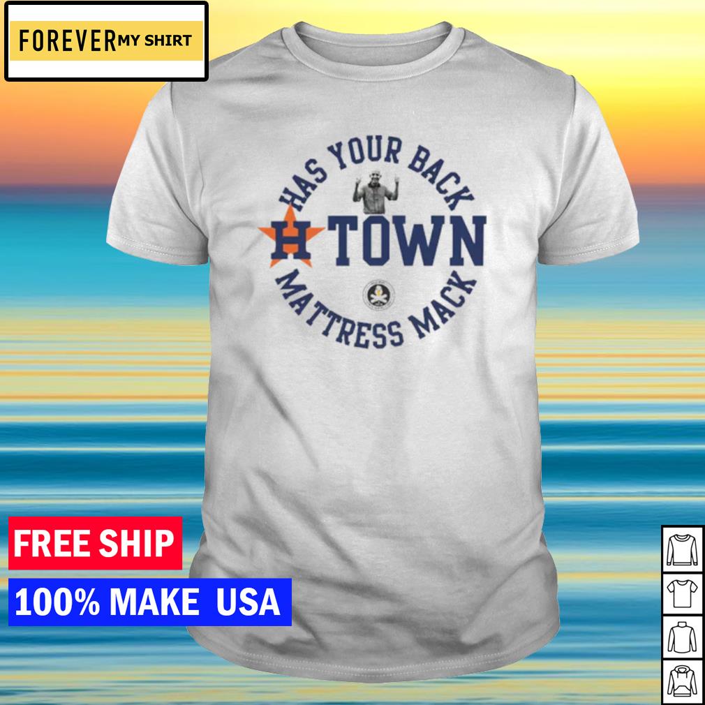 Funny has Your Back H-Town Mattress Mack shirt
