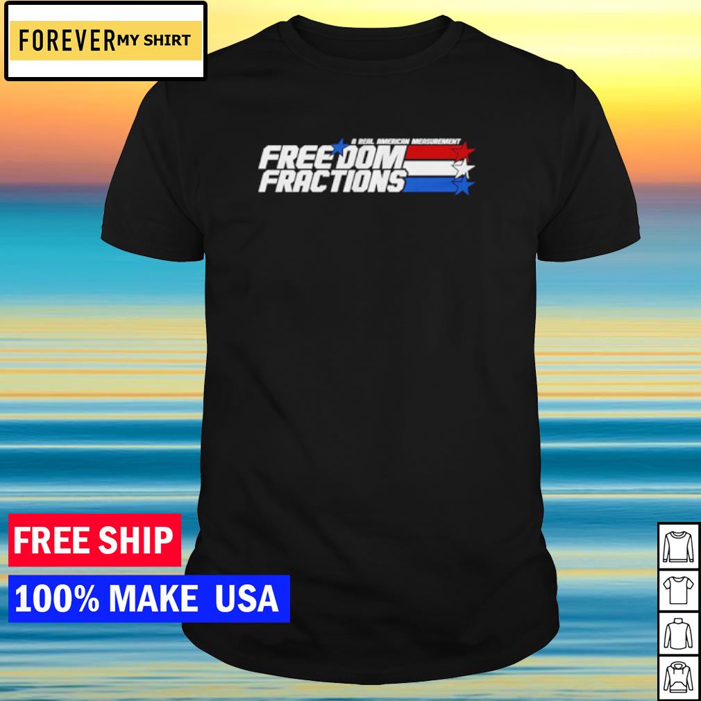 Official a real American Measurement Freedom fractions shirt