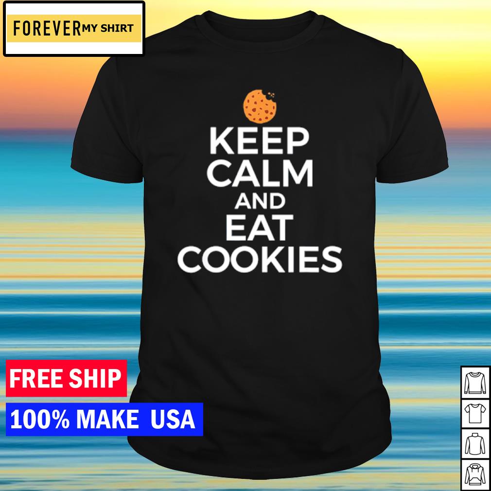 Original cookie Lover Baking Keep Calm Eat Cookies shirt