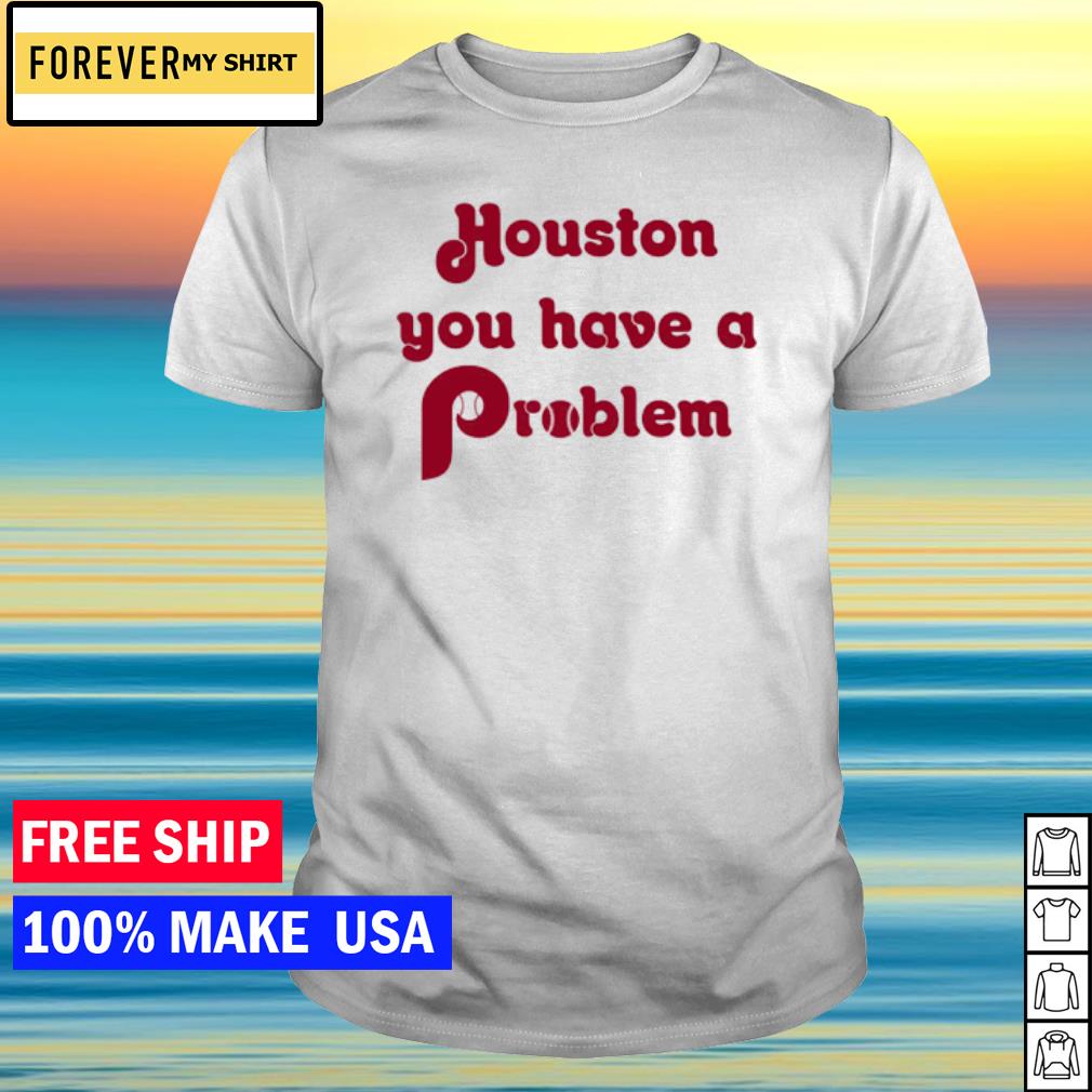 Premium houston You Have A Problem Jersey Philadelphia Philly shirt