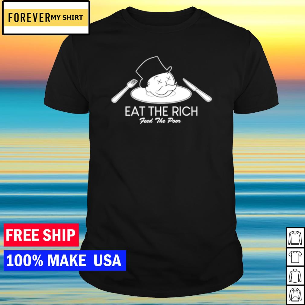 Top eat the rich feed the poor shirt