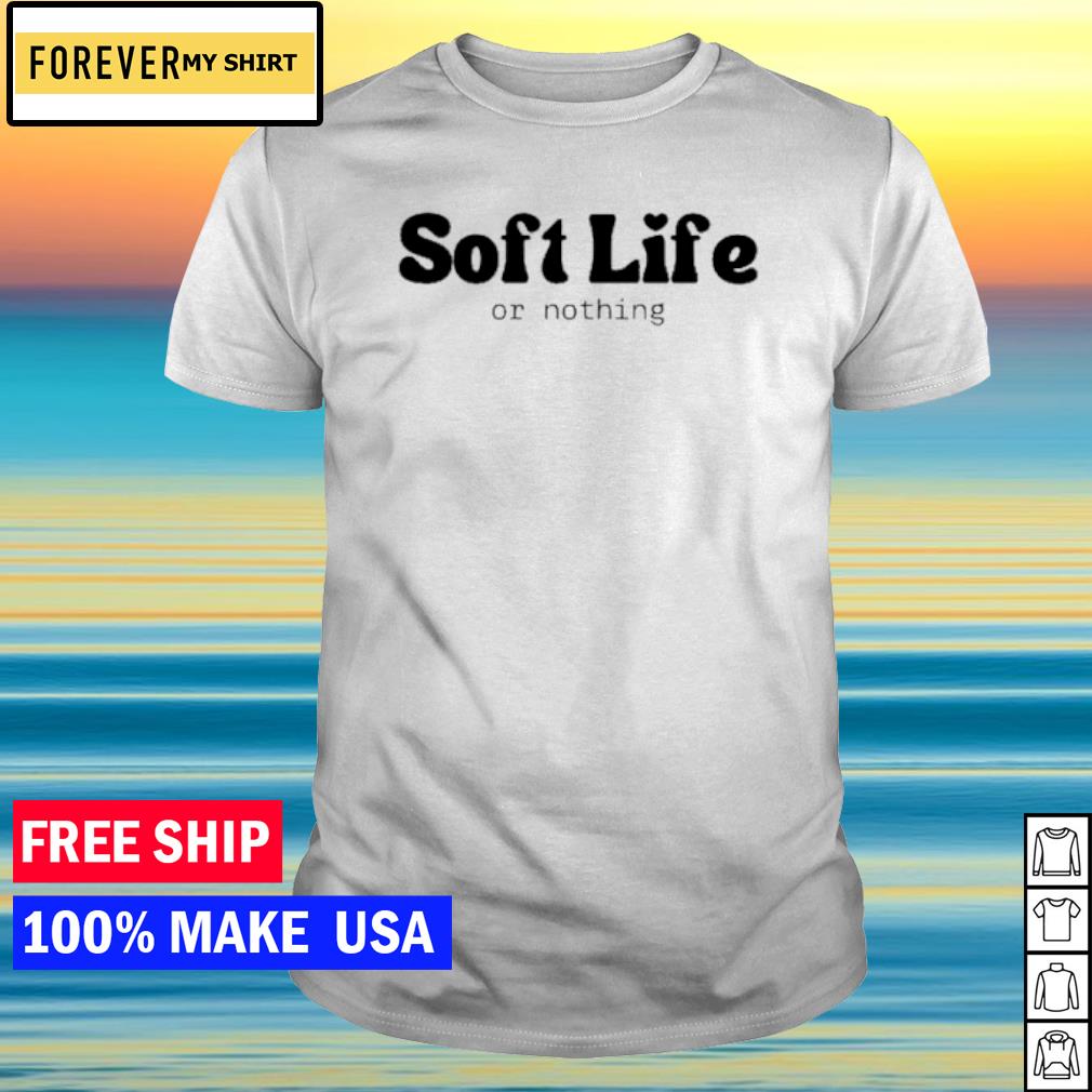 Top soft life or nothing shirt