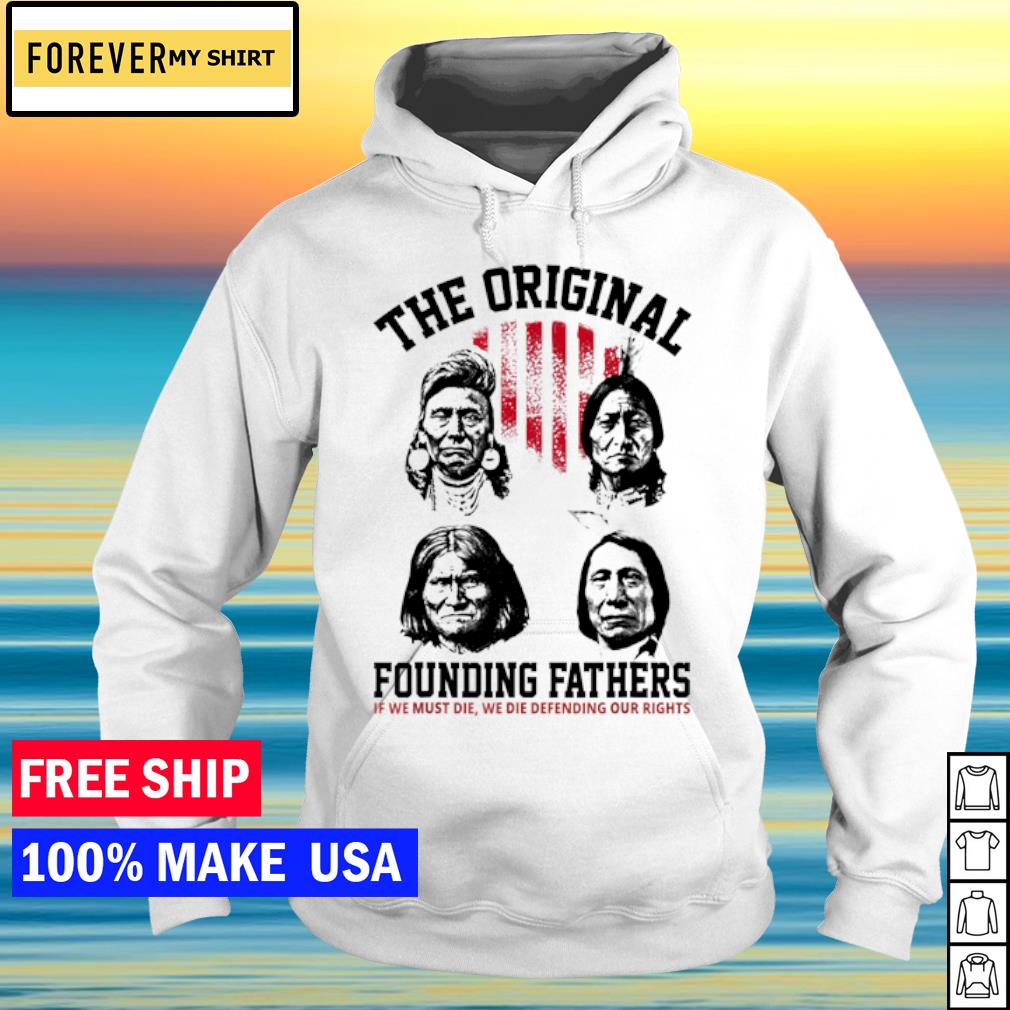 The original founding fathers native American shirt, hoodie, sweater, long  sleeve and tank top