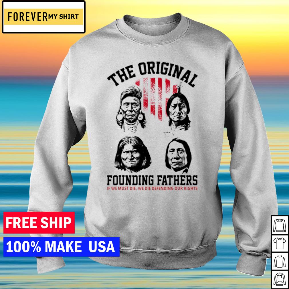 The original founding fathers native American shirt, hoodie, sweater, long  sleeve and tank top