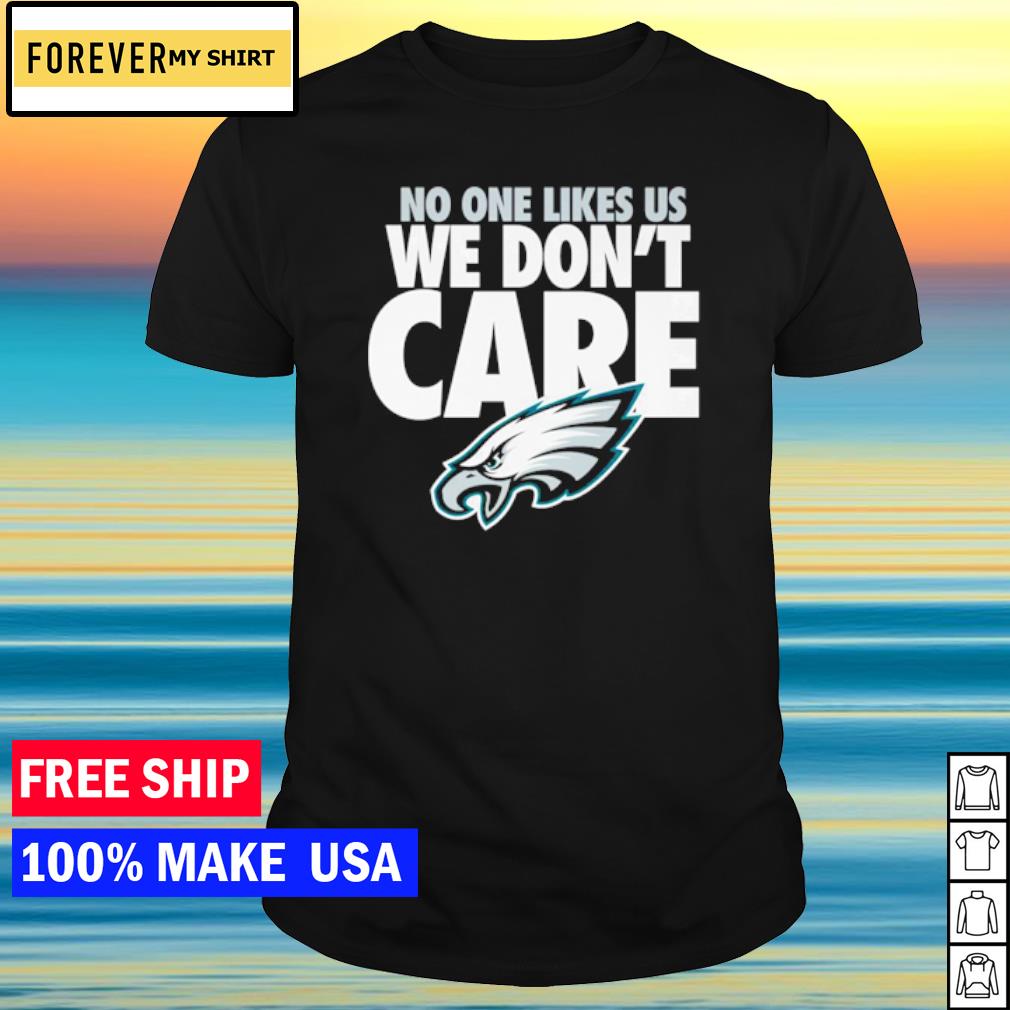 No One Likes Us We Don't Care Philadelphia Eagles Shirt ⋆ Vuccie