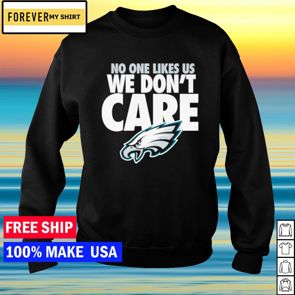 No One Likes Us We Don't Care Shirt, Eagles Football Gear - Bring Your  Ideas, Thoughts And Imaginations Into Reality Today