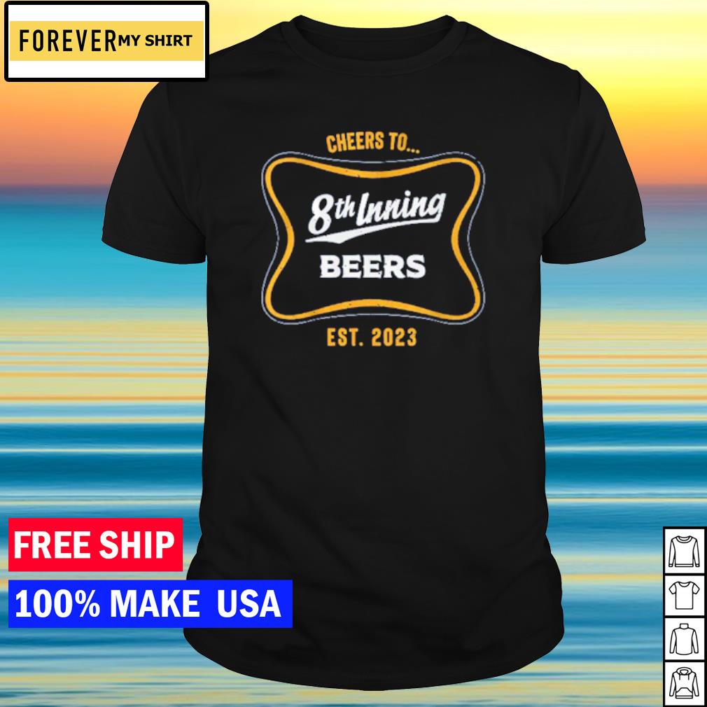 Funny milwaukee Brewers Cheers to 8th Inning Beers 2023 shirt