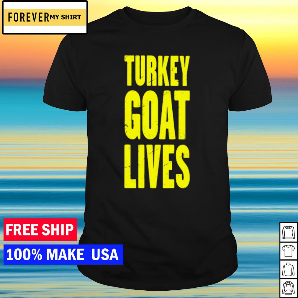 Best turkey goat lives shirt
