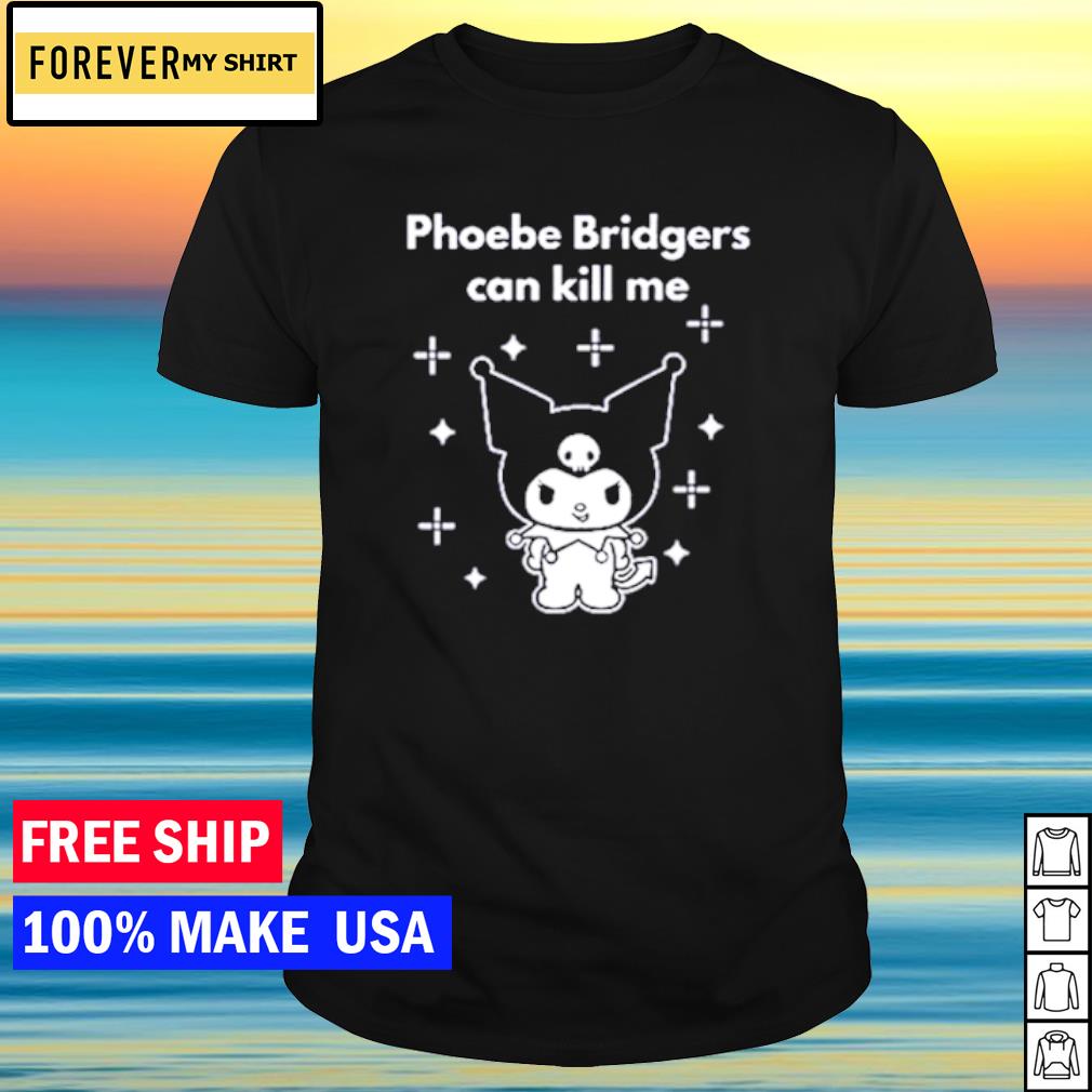 Funny phoebe bridgers can kill me kuromi shirt
