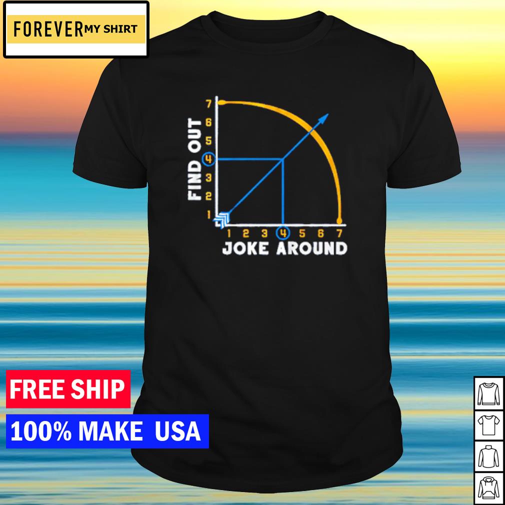 Nice joke Around & Find Out shirt