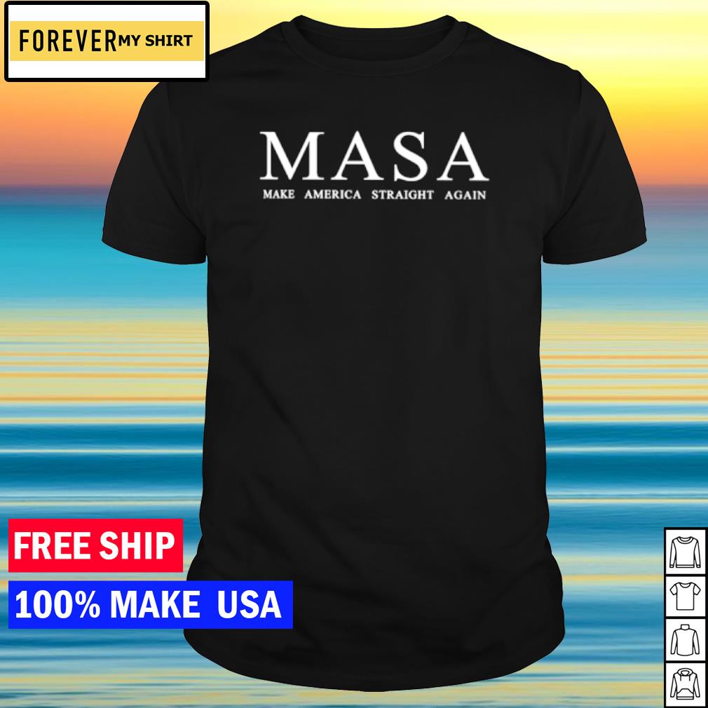 Official masa make America straight again shirt