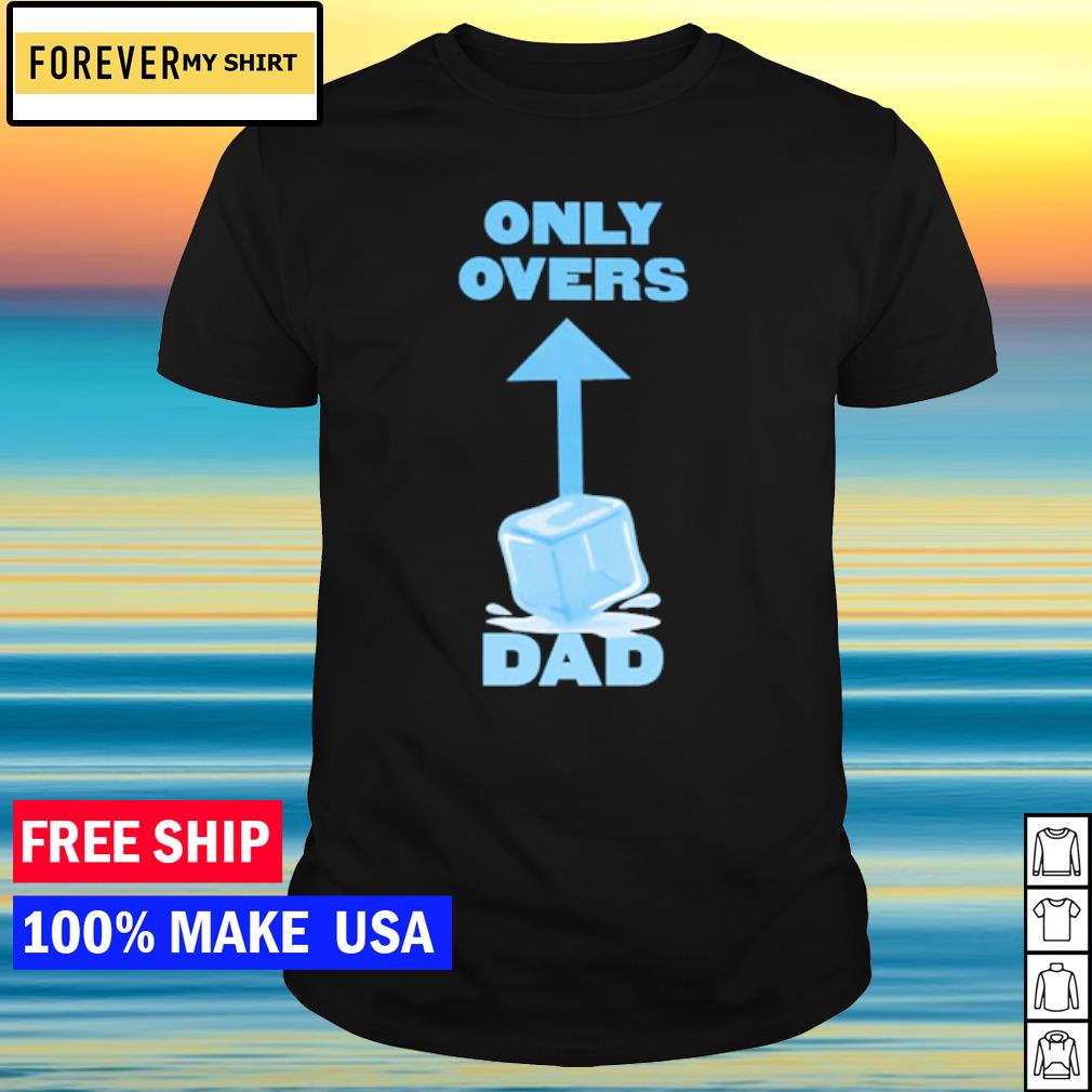 Original only overs dad shirt
