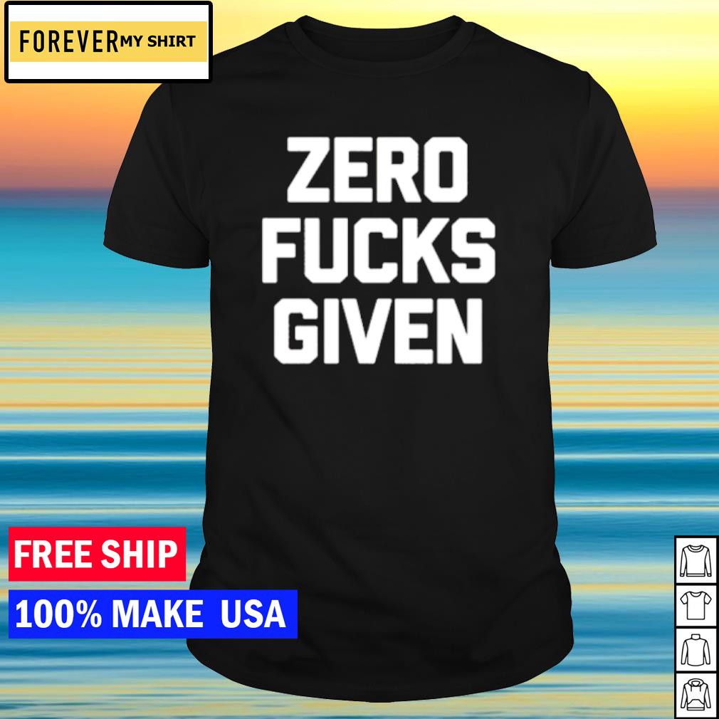 Top zero fucks given shirt