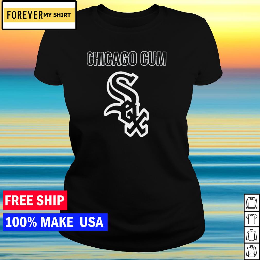 Chicago Cum Chicago White Sox Shirt - Shibtee Clothing