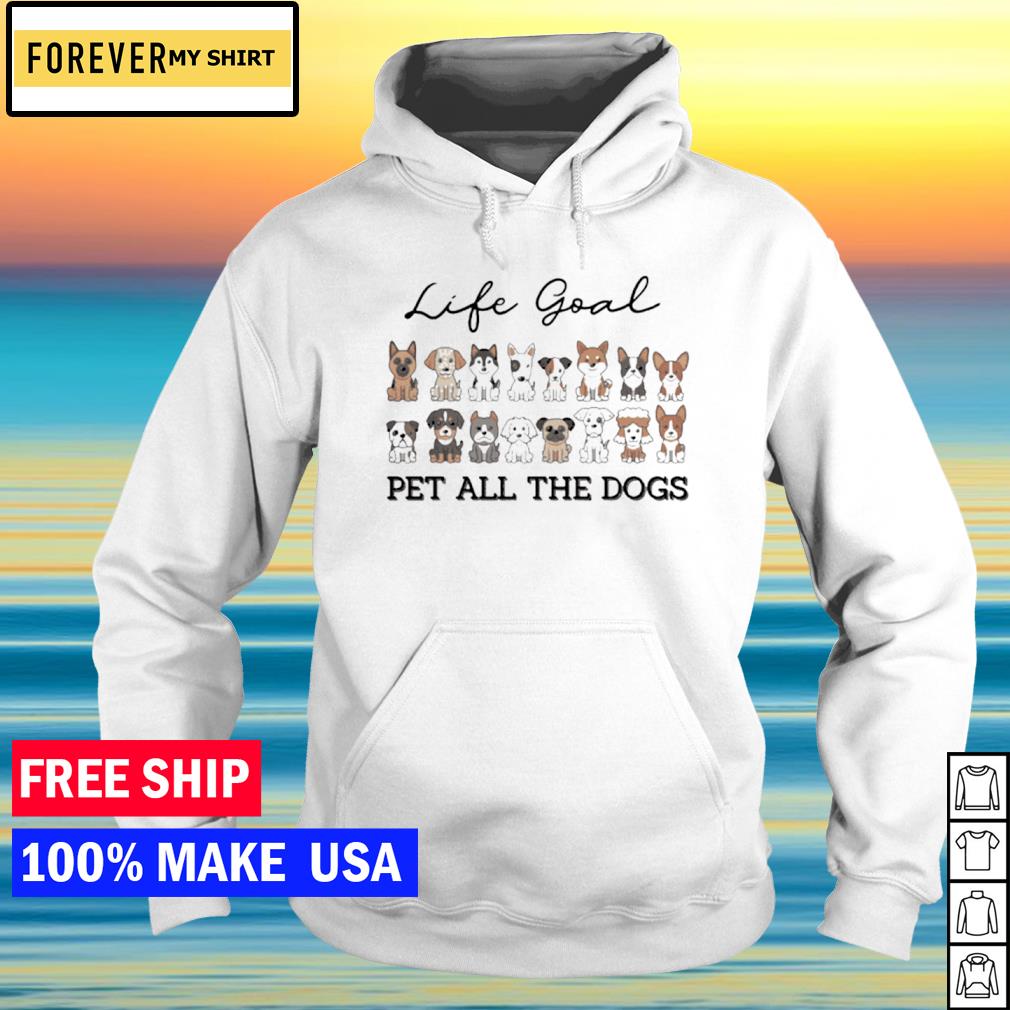 Life Goal: Pet All The Dogs Shirt - StrongGirlClothing