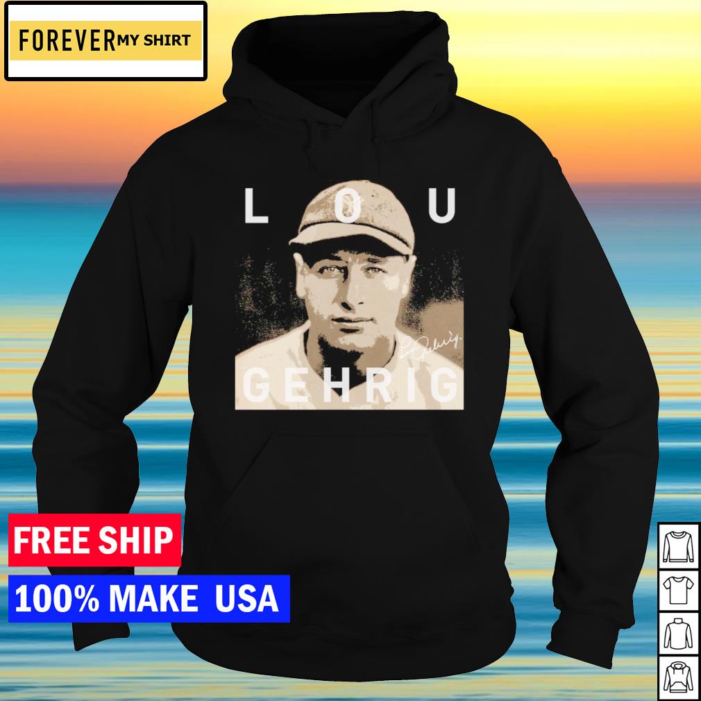 Lou Gehrig New York Yankees T-Shirt, hoodie, sweater, long sleeve and tank  top