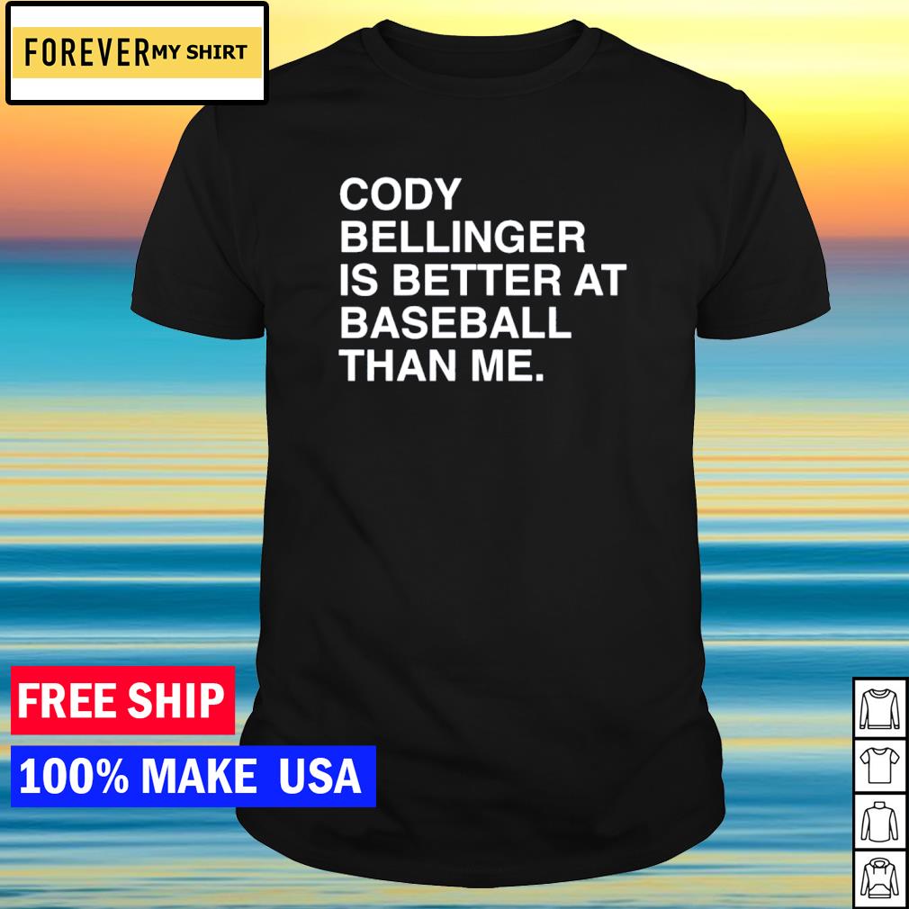 Cody Bellinger Is Better At Baseball Than Me Tee Shirt - AFCMerch