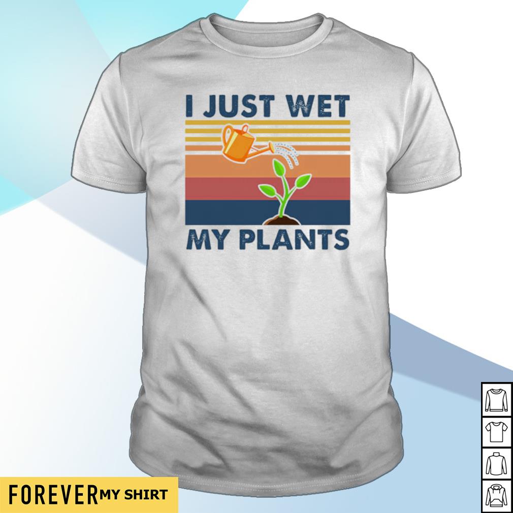 i just wet my plants shirt