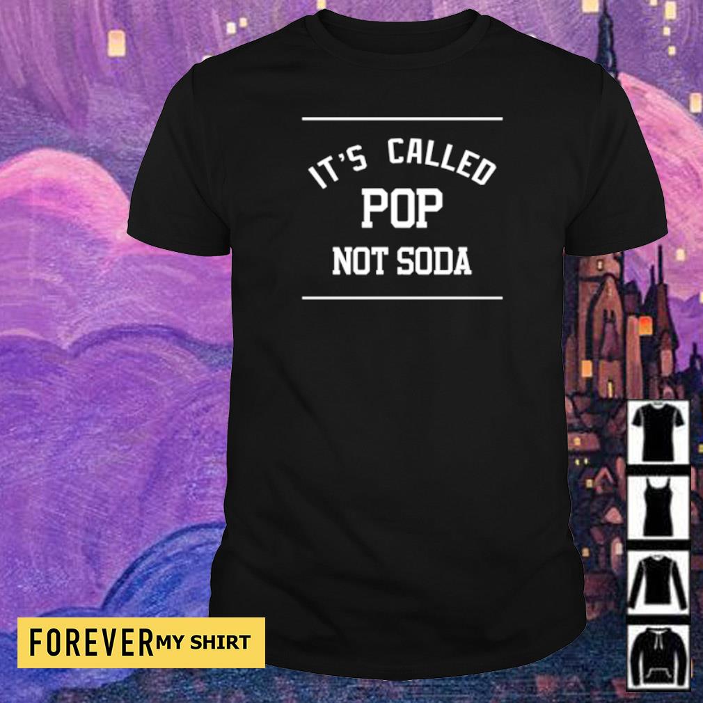 it's called pop not soda t shirt