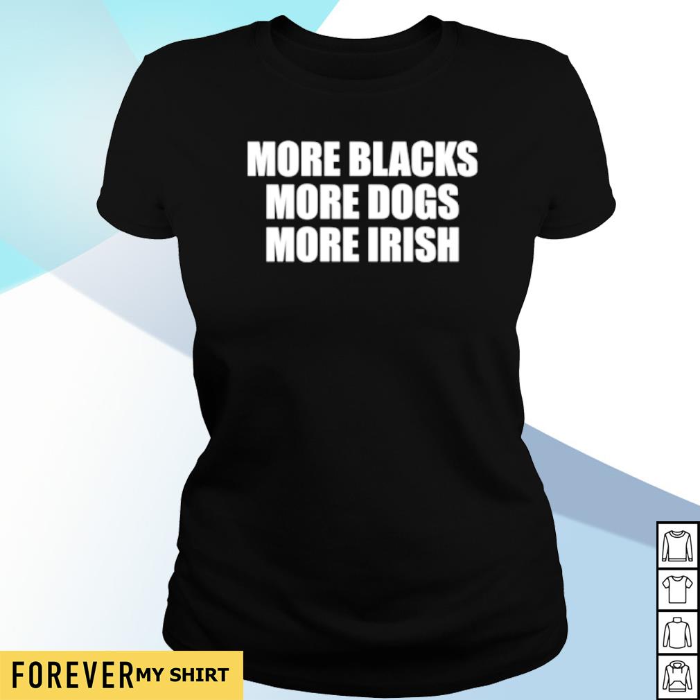 more black more dogs more irish t shirt