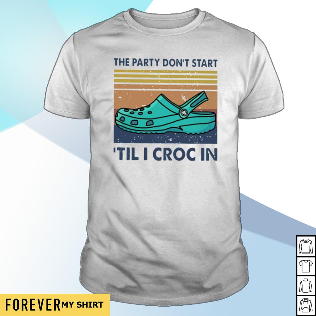 the party dont start til i croc in shirt