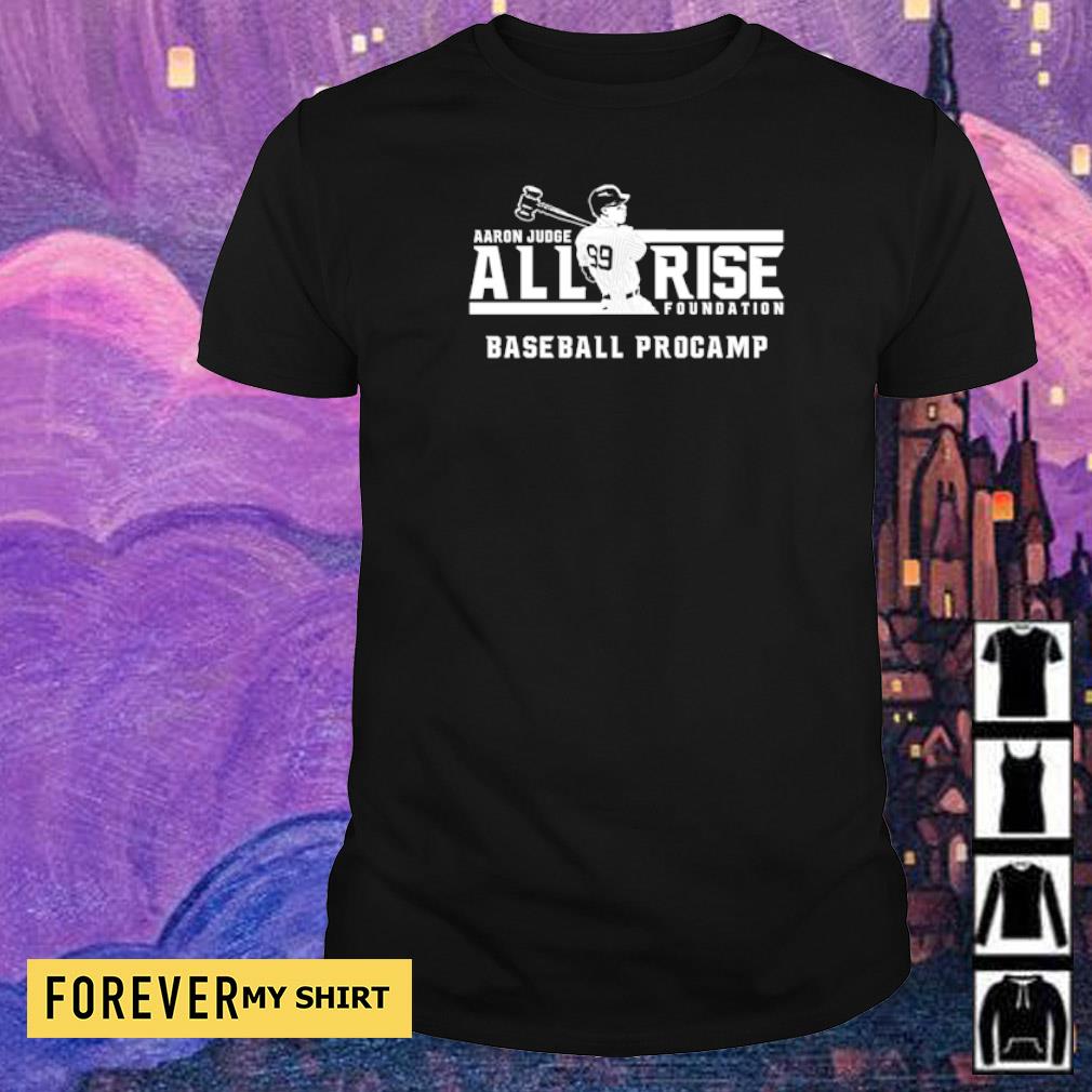 Aaron Judge all rise foundation baseball procamp shirt, hoodie, sweater and  v-neck t-shirt