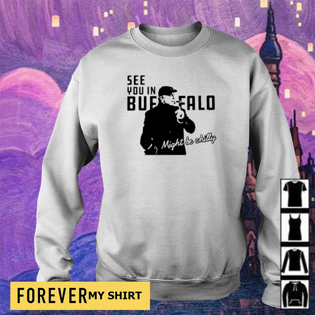 Steve Tasker See you in buffalo might be chilly tee shirt, hoodie, sweater,  long sleeve and tank top