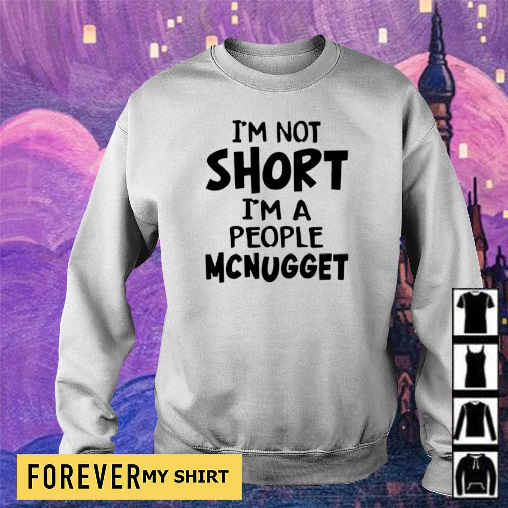 I'm not short I'm a people McNugget shirt, sweater, hoodie and tank top